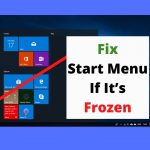 How To Fix The Windows 10 Start Menu If It’s Frozen